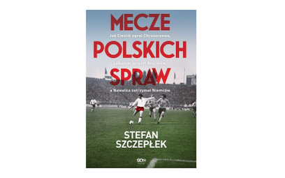 Stefan Szczepłek, Mecze Polskich spraw. SQN, Kraków 2021