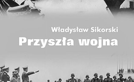 Władysław Sikorski, Przyszła wojna, Universitas, Kraków 2010