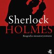 Nick Rennison Sherlock Holmes. Biografia nie-autoryzowana przeł. Anna Bartkowicz W.A.B., Warszawa 20