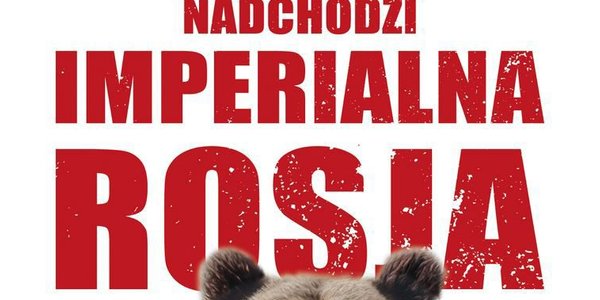 Dlaczego powinniśmy przygotować się na najgorsze scenariusze związane z Rosją