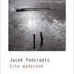 „Echo wydarzeń”, Jacek Podsiadło, wyd. a5
