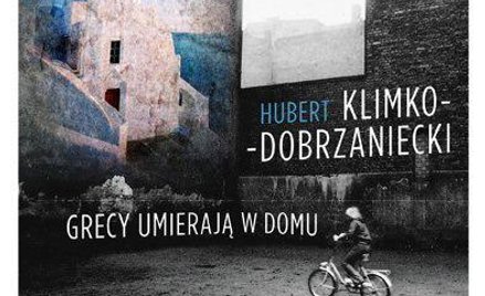 Hubert Klimko-Dobrzaniecki, Grecy umierają w domu, Znak Kraków 2013