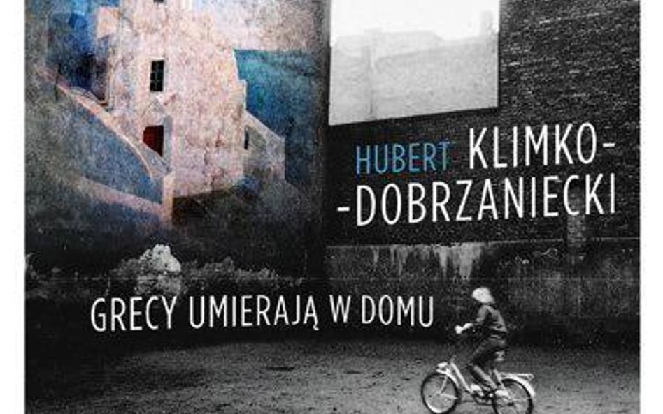 Hubert Klimko-Dobrzaniecki, Grecy umierają w domu, Znak Kraków 2013