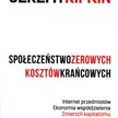 Jeremy Rifkin, "Społeczeństwo zerowych kosztów krańcowych. Internet przedmiotów, ekonomia współdziel