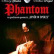 Phantom na podstawie powieści Gastona Leroux Upiór w Operze