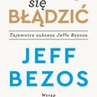 Jeff Bezos, Nie bój się błądzić MT Biznes, Warszawa 2021
