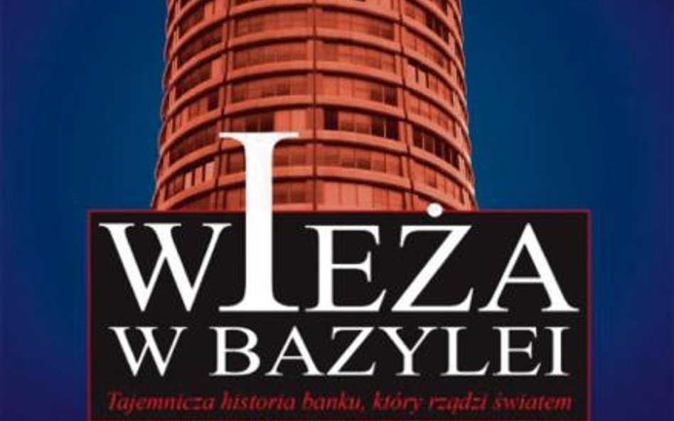 Adam LeBor Wieża w Bazylei. Tajemnicza historia banku, który rządzi światem Wydawnictwo Wektory, Wro