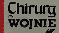„Chirurg na wojnie. Zapiski z piekła frontu wschodniego”, Hans Killian, wyd. Znak Horyzont