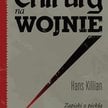 „Chirurg na wojnie. Zapiski z piekła frontu wschodniego”, Hans Killian, wyd. Znak Horyzont