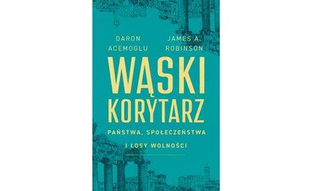 Acemoglu, Robinson: Państwa, społeczeństwa i losy wolności