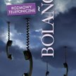 Rozmowy telefoniczne, Roberto Bolano, przeł. Tomasz Pindel, Muza, Warszawa 2012.