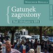 Gatunek zagrożony – biali Afrykanie w RPA – Rogala Wojciech;  Wydawnictwo Zona Zero Warszawa 2025
