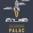 Beata Chomątowska, „Pałac. Biografia intymna”, Wydawnictwo Znak, Kraków 2015