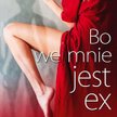 Iwona Skrzypczak "Bo we mnie jest ex" Zysk i S-ka, 2013