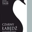 Nassim Nicholas Taleb Czarny Łabędź Jak nieprzewidywalne zdarzenia rządzą naszym życiem Zysk i S-ka 