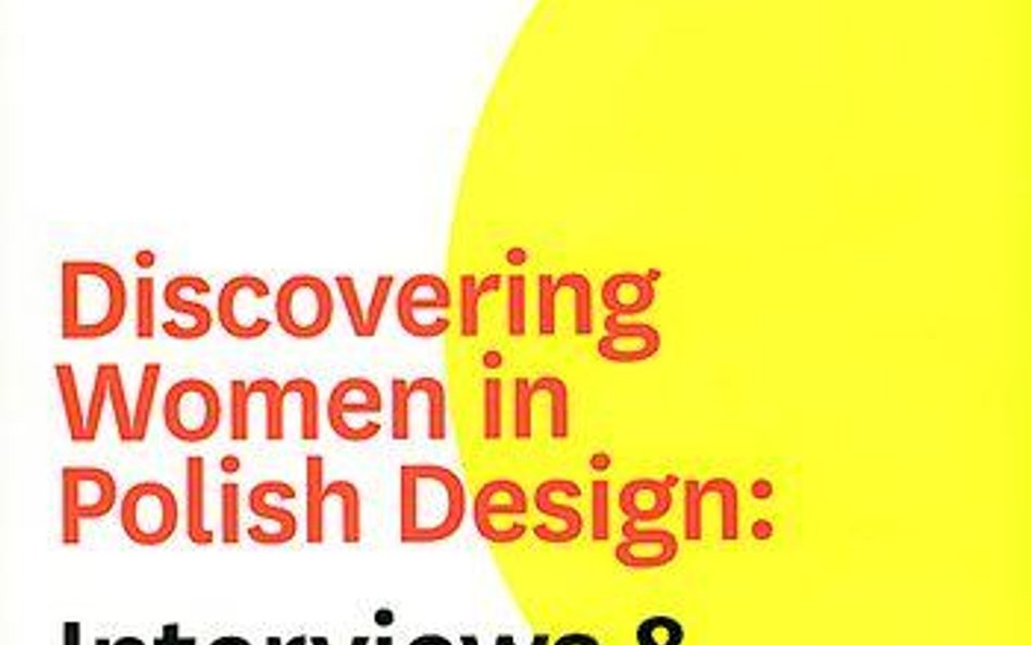 Gian Luca Amadei „Discovering Women in Polish Design: Interviews and Conversations”, Warszawa 2009