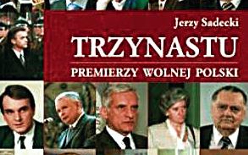 Jerzy Sadecki "Trzynastu. Premierzy Wolnej Polski' Universitas, Kraków 2009