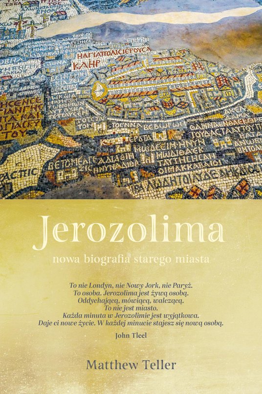 Matthew Tellerm „Jerozolima. Nowa biografia starego miasta”