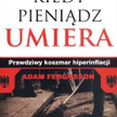 Adam Ferguson „KIEDY PIENIĄDZ UMIERA”, Wydawnictwo Studio Emka, 2012