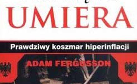 Adam Ferguson „KIEDY PIENIĄDZ UMIERA”, Wydawnictwo Studio Emka, 2012