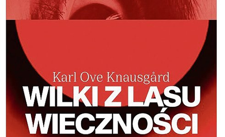 Wilki z lasu wieczności”, Karl Ove Knausgård, przeł. Iwona Zimnicka, Wydawnictwo Literackie