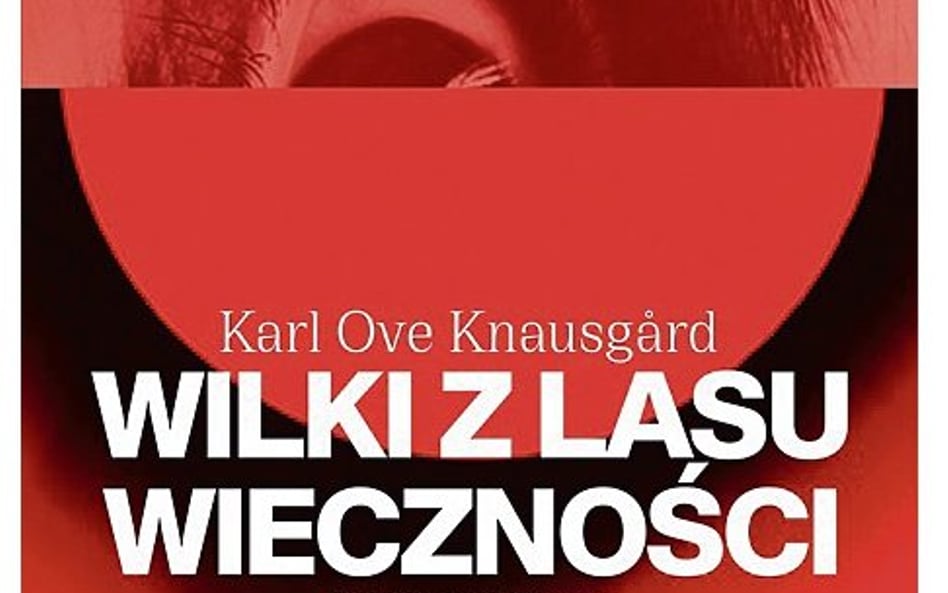 Wilki z lasu wieczności”, Karl Ove Knausgård, przeł. Iwona Zimnicka, Wydawnictwo Literackie