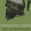 Łukasz Kamieński: Mimowolne cyborgi. Mózg i wojna przyszłości