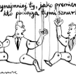 Komentarz rysunkowy. Może przynajmniej Ty, jako premier