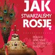 "Jak stwarzaliśmy Rosję" - Mariusz Świder, wydawnictwo: Fronda