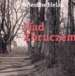 „Nad Zbruczem” Wiesław Helak (Arcana) O Kresach napisano już tak wiele książek, że niektórzy odczuwa