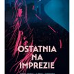 "Ostatnia na imprezie": Sześć dni maksimum