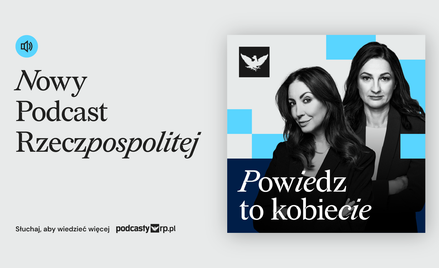 „Powiedz to Kobiecie", nowy podcast „Rzeczpospolitej"