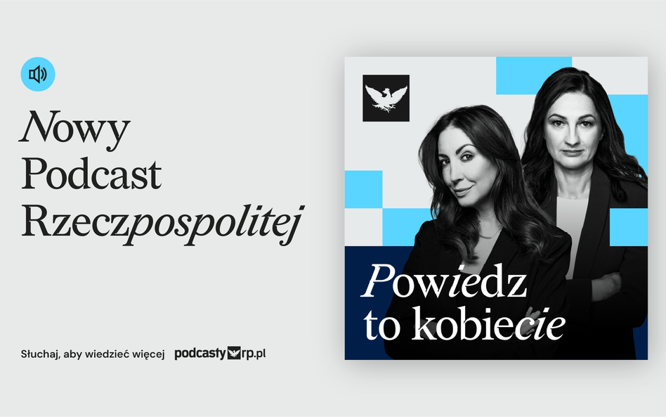 „Powiedz to Kobiecie", nowy podcast „Rzeczpospolitej"