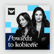 „Powiedz to Kobiecie", nowy podcast „Rzeczpospolitej"