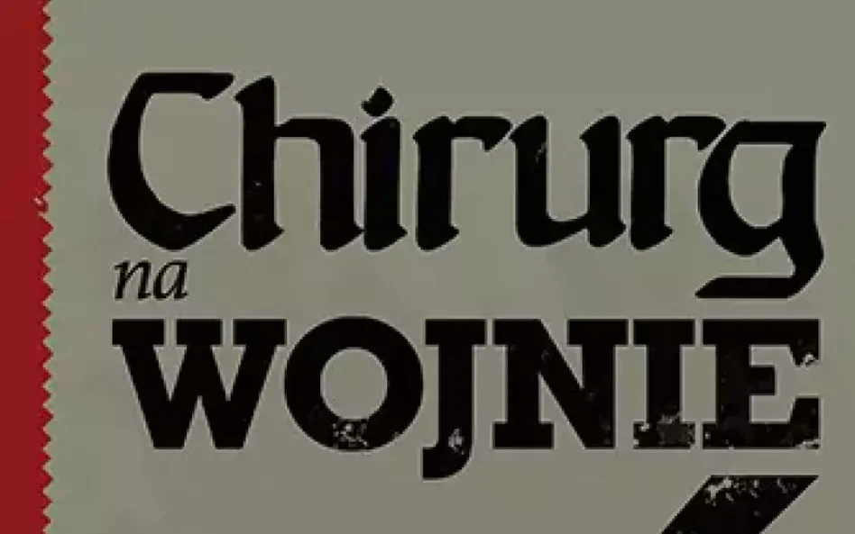 „Chirurg na wojnie”: Kogo załamują niepowodzenia, nie może być chirurgiem