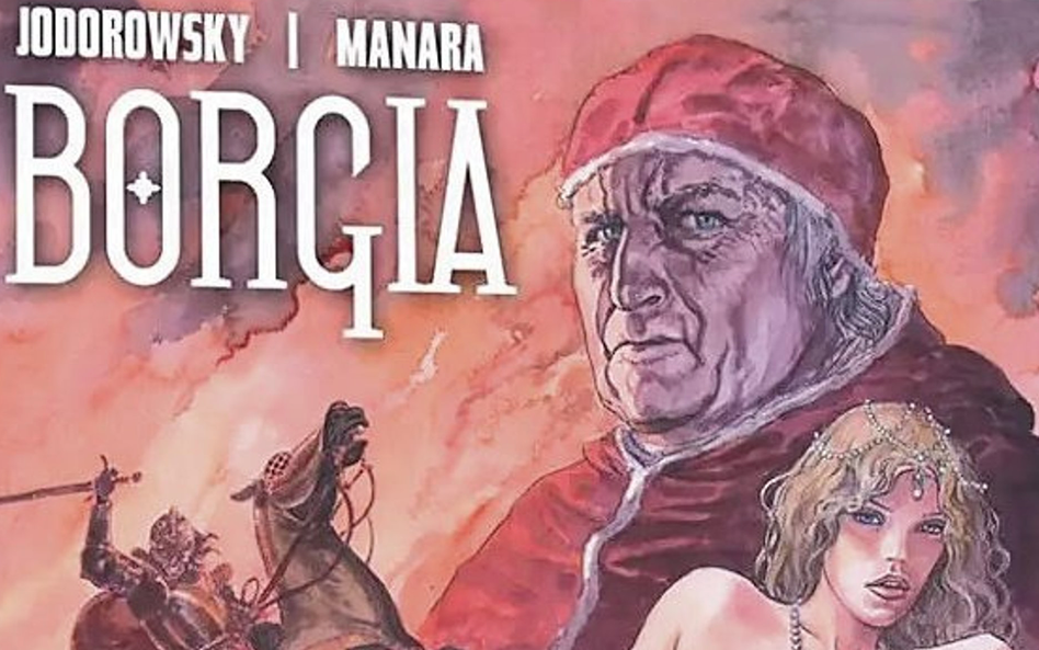 „Borgia. Wydanie jubileuszowe”, scen. Alejandro Jodorowsky, rys. Milo Manara, wyd. Scream