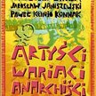 Krzysztof Skiba, Jarosław Janiszewski, Paweł „Konjo” Konnak Artyści, wariaci, anarchiści. Opowieść o