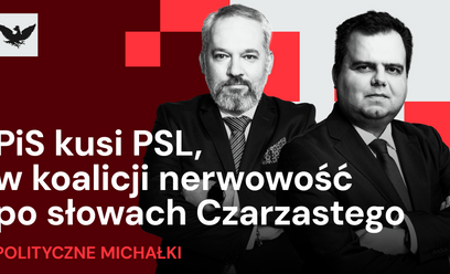 Podcast „Polityczne Michałki”: W koalicji konsternacja po szarży Czarzastego, PiS wzmacnia kuszenie 