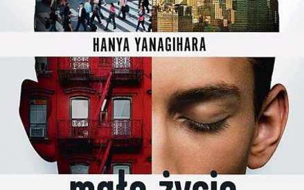 3. Hanya Yanagihara, Małe życie, przeł. Jolanta Kozak, W.A.B.
