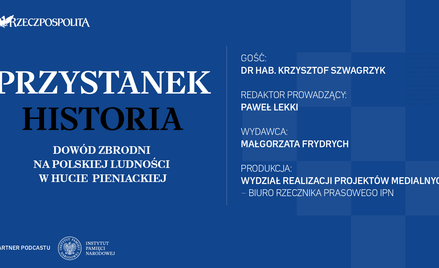 Podcast „Przystanek Historia”: Zakończono prace poszukiwawcze w Hucie Pieniackiej