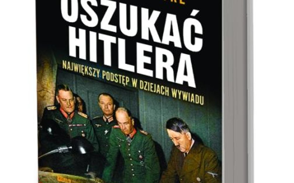 Ben Macintyre „Oszukać Hitlera. Największy podstęp w dziejach wywiadu" ****