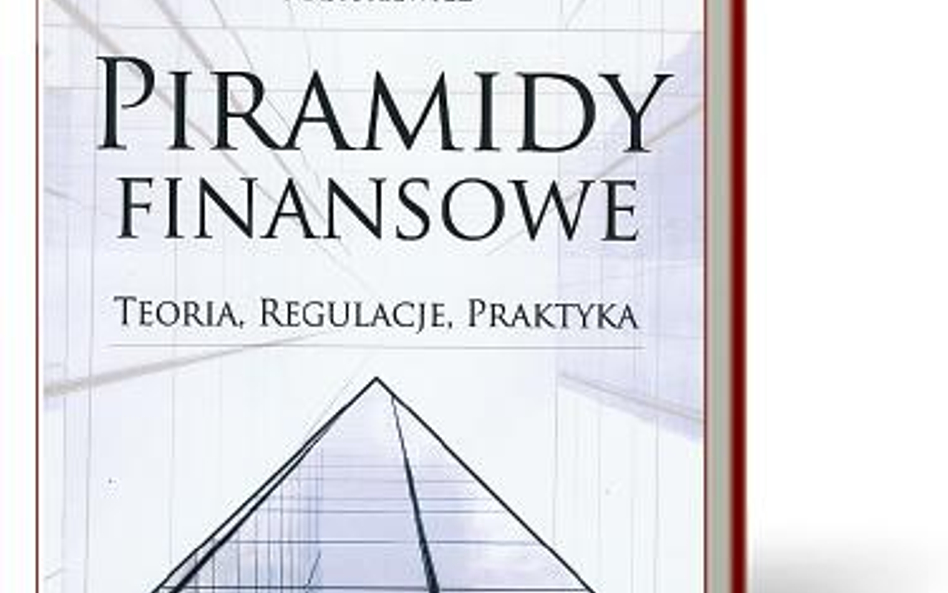 „Piramidy finansowe. Teorie, regulacje, praktyka”, Piotr Mastukiewicz, PWN