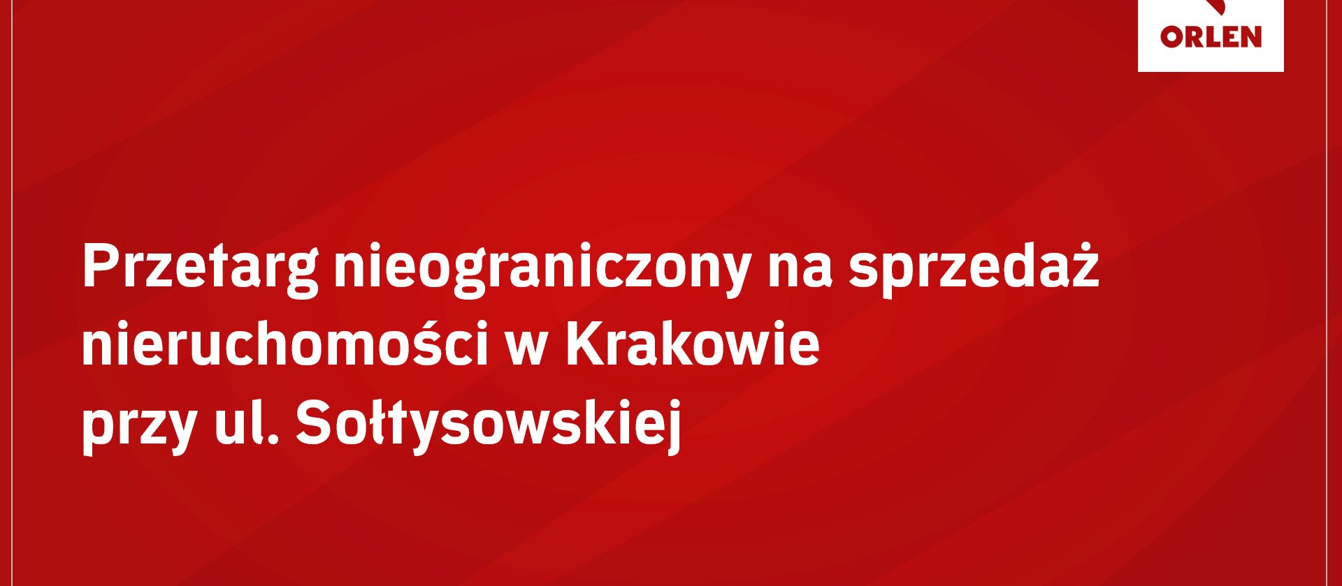 ORLEN S.A. ogłasza dnia 13.07.2026 roku przetarg nieograniczony na sprzedaż nieruchomości gruntowej zabudowanej budynkiem byłego Hotelu ORIENT