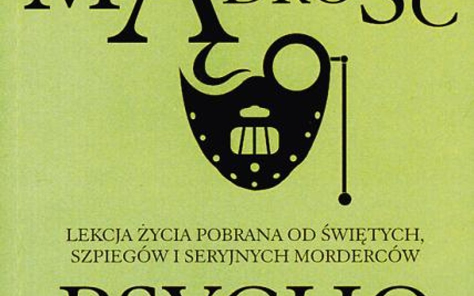 Kevin Dutton „Mądrość psychopatów –lekcja życia pobrana od świętych, szpiegów i seryjnych morderców”