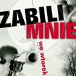 Zabili mnie we wtorek. A w środę to opisałem
