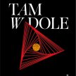 „Tam, w dole”