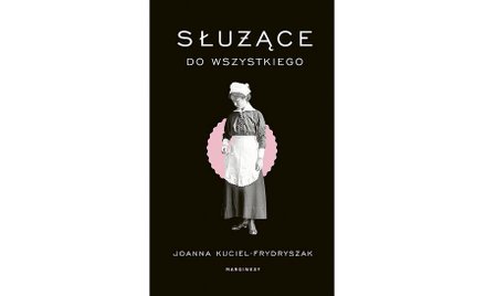 Joanna Kuciel-Frydryszak: Służące do wszystkiego