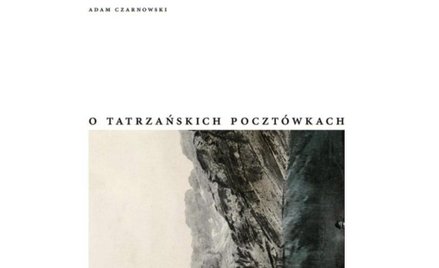 Adam Czarnowski, „O tatrzańskich pocztówkach", Wydawnictwo Tatrzańskiego Parku Narodowego.