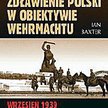 Ian Baxter, Zdławienie Polski w obiektywie Wehrmachtu, Wydawnictwo Bellona, Warszawa 2009