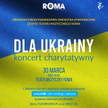 Koncert Charytatywny „Dla Ukrainy” w Teatrze Muzycznym Roma
